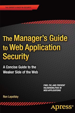 the manager s guide to web application security a concise guide to the weaker side of the web 1st edition ron