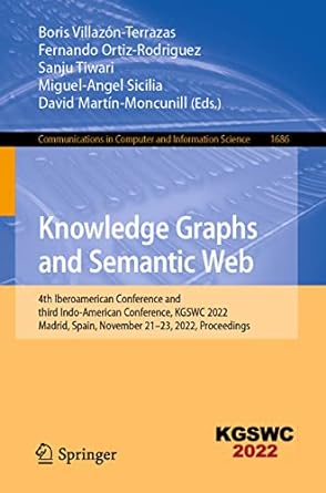 Knowledge Graphs And Semantic Web 4th Iberoamerican Conference And Third Indo American Conference Kgswc 2022 Madrid Spain November 21 23 2022 Proceedings