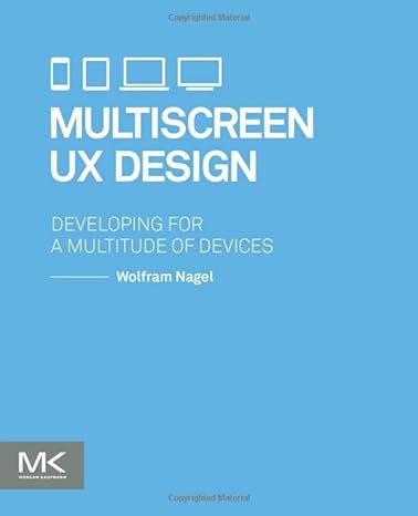 multiscreen ux design developing for a multitude of devices 1st edition wolfram nagel 0128027290,