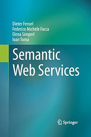semantic web services 1st edition dieter fensel ,federico michele facca ,elena simperl ,ioan toma 3642433855,