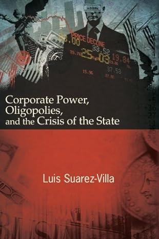 corporate power oligopolies and the crisis of the state 1st edition luis suarez-villa 1438454864,
