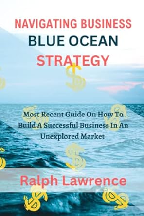navigating business blue ocean strategy most recent guide on how to build a successful business in an