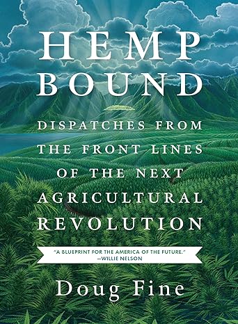 hemp bound dispatches from the front lines of the next agricultural revolution 1st edition doug fine