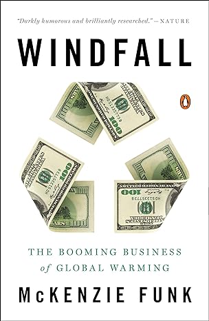 windfall the booming business of global warming 1st edition mckenzie funk 0143126598, 978-0143126591