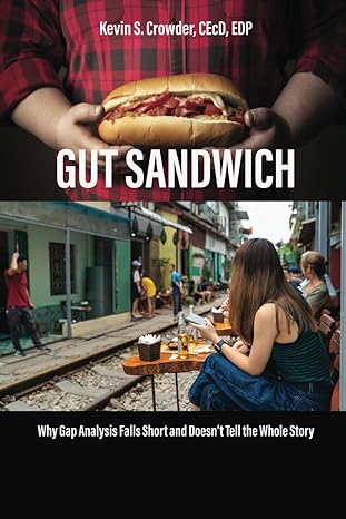 gut sandwich why gap analysis falls short and doesn t tell the whole story 1st edition mr kevin s crowder
