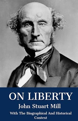 on liberty with the biographical and historical context 1st edition john stuart mill ,the classic literature
