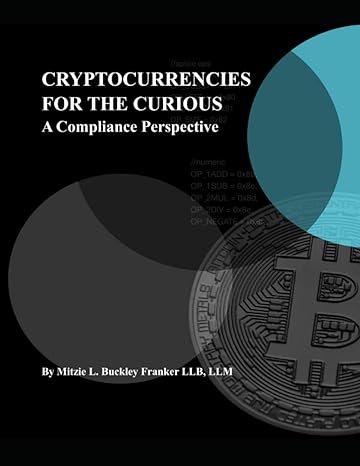 cryptocurrencies for the curious a compliance perspective 1st edition ms. mitzie l buckley franker