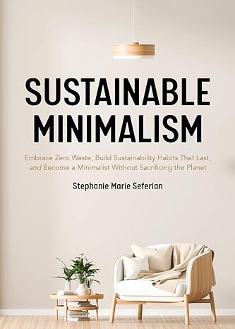 sustainable minimalism embrace zero waste build sustainability habits that last and become a minimalist
