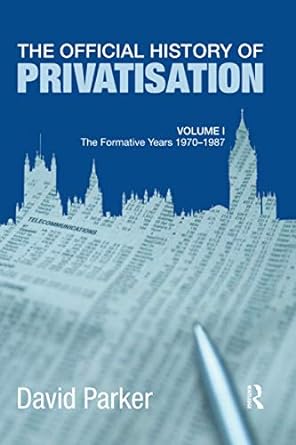 the official history of privatisation vol i 1st edition david parker 1138977411, 978-1138977419
