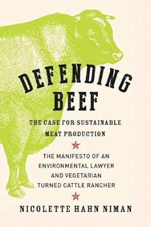 defending beef the case for sustainable meat production 1st edition nicolette hahn niman 1603585362,
