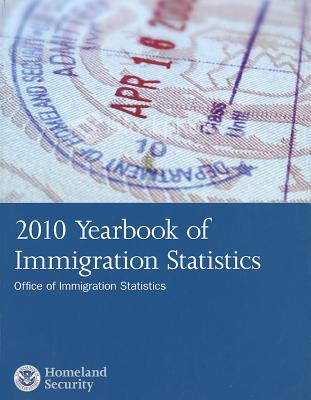 2010 yearbook of immigration statistics 1st edition homeland security 0160893399, 9780160893391