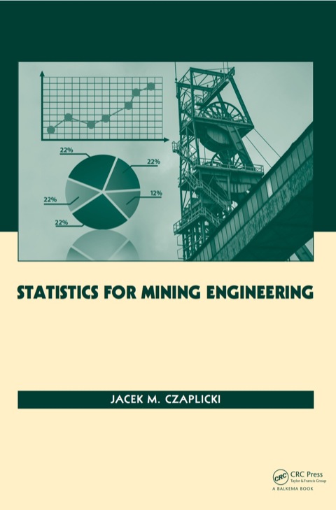 statistics for mining engineering 1st edition jacek m czaplicki 1315815036, 9781315815039