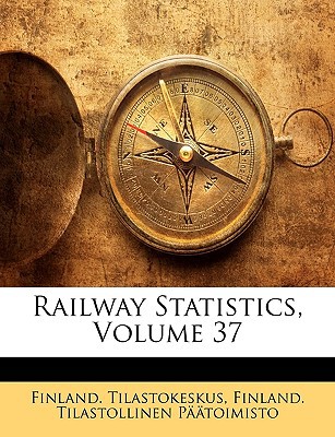 railway statistics volume 37 1st edition tilastollinen paatoimisto 1143696417, 9781143696411