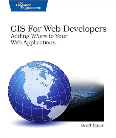 gis for web developers adding where to your web applications 1st edition scott davis 0974514098,