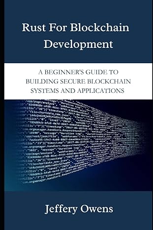 rust for blockchain development a beginner s guide to building secure blockchain systems and applications 1st