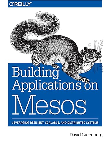 building applications on mesos leveraging resilient scalable and distributed systems 1st edition david