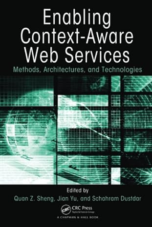 enabling context aware web services methods architectures and technologies 1st edition quan z. sheng ,jian yu