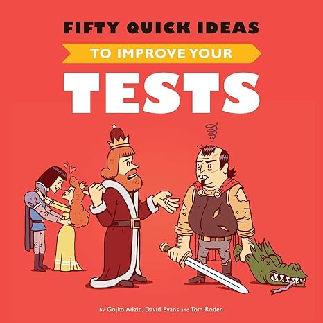 fifty quick ideas to improve your tests 1st edition gojko adzic ,david evans ,tom roden 0993088112,