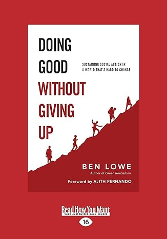 doing good without giving up sustaining social action in a world that s hard to change 1st edition ben lowe