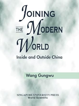 joining the modern world inside and outside china 1st edition gungwu wang 9810244886, 978-9810244880
