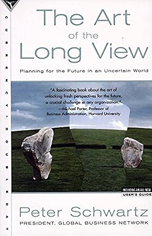 the art of the long view planning for the future in an uncertain world 1st edition peter schwartz 0385267320,
