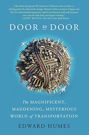 door to door the magnificent maddening mysterious world of transportation 1st edition edward humes