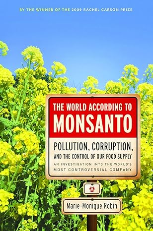 the world according to monsanto pollution corruption and the control of our food supply 1st edition