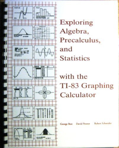 exploring algebra precalculus and statistics with the ti 83 graphing calculator 1st edition george w. best,