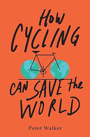 how cycling can save the world 1st edition peter walker 0143111779, 978-0143111771
