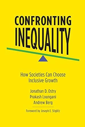 confronting inequality how societies can choose inclusive growth 1st edition jonathan d. ostry ,prakash