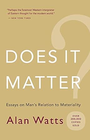 does it matter essays on man s relation to materiality 2nd edition alan watts 1577315855, 978-1577315858