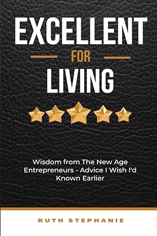 excellent for living wisdom from the new age entrepreneurs advice i wish i d known earlier 1st edition ruth