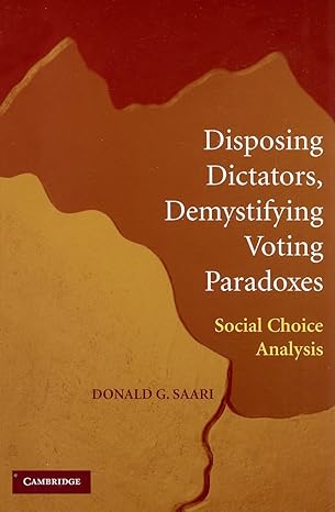 disposing dictators demystifying voting paradoxes social choice analysis 1st edition donald g. saari