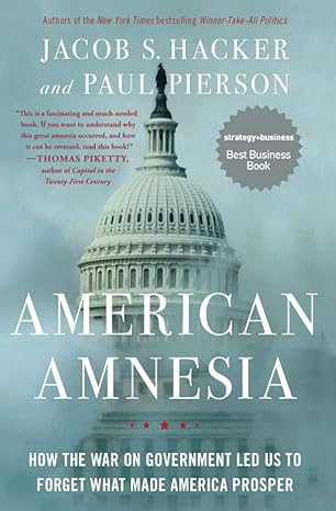 American Amnesia How The War On Government Led Us To Forget What Made America Prosper