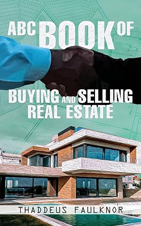 abc book of buying and selling real estate 1st edition thaddeus faulknor 979-8889639657