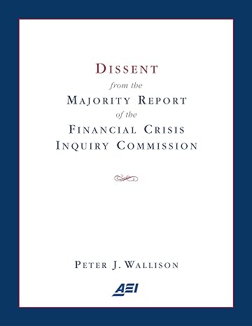 dissent from the majority report of the financial crisis inquiry commission 1st edition peter j. wallison