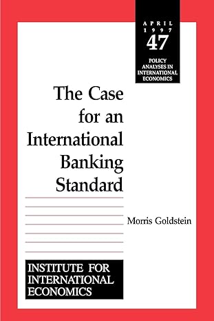 the case for an international banking standard institute for international economics 1st edition morris