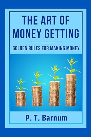 the art of money getting golden rules for making money 1st edition p. t. barnum ,m.l publishing group