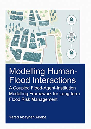 Modelling Human Flood Interactions A Coupled Flood Agent Institution Modelling Framework For Long Term Flood Risk Management