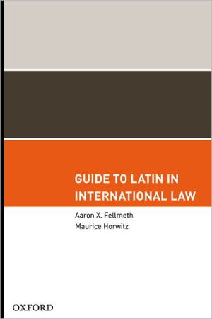 guide to latin in international law 1st edition aaron x. fellmeth, maurice horwitz 0195369386, 9780195369380