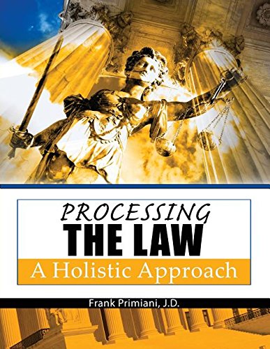 processing the law a holistic approach 1st edition frank primiani 146520962x, 9781465209627