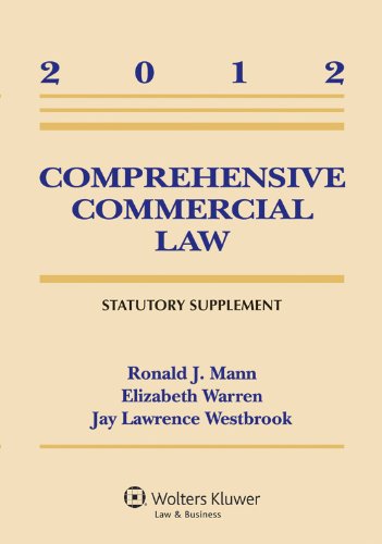 comprehensive commercial law 2012 statutory supplement 2012th edition ronald j. mann, elizabeth warren, jay