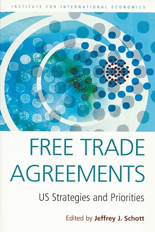 free trade agreements us strategies and priorities 1st edition jeffrey schott 0881323616, 978-0881323610