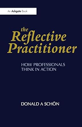 the reflective practitioner how professionals think in action 1st edition donald a. schon 1857423194,