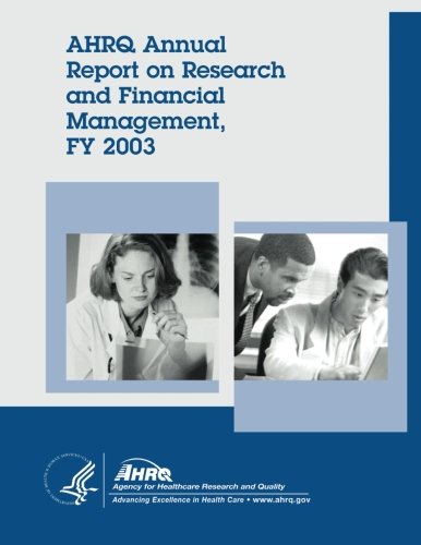 ahrq annual report on research and financial management fy 2003 1st edition human services, u.s. department