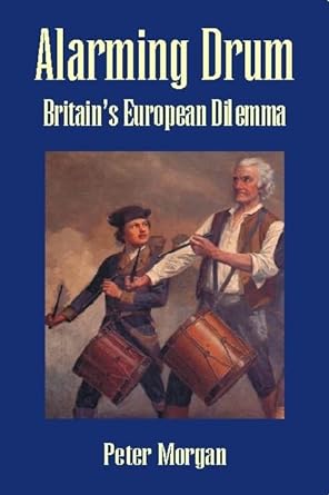 alarming drum britain s european dilemma 2nd edition peter morgan 1845401077, 978-1845401078