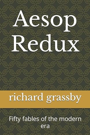 aesop redux fifty fables of the modern era 1st edition richard grassby 979-8783028762