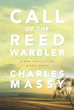 call of the reed warbler a new agriculture a new earth 1st edition charles massy ,nicolette hahn niman