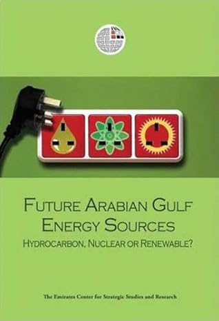 future arabian gulf energy sources hydrocarbon nuclear or renewable 1st edition emirates center for strategic