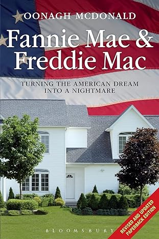 fannie mae and freddie mac turning the american dream into a nightmare 1st edition oonagh mcdonald